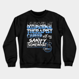 I Survived My Occupational Therapist Career With My Sanity Intact Crewneck Sweatshirt